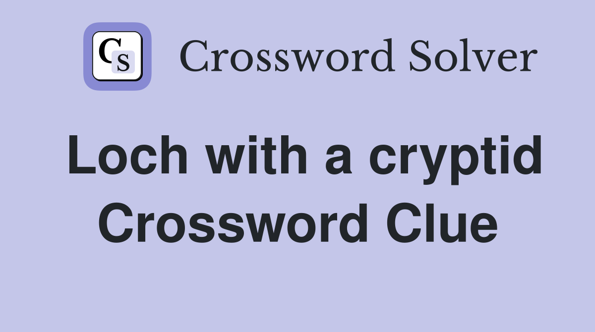 Loch with a cryptid Crossword Clue