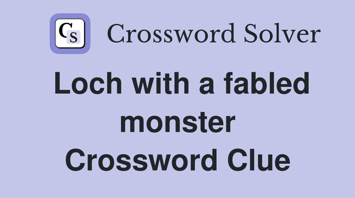 Loch with a fabled monster Crossword Clue