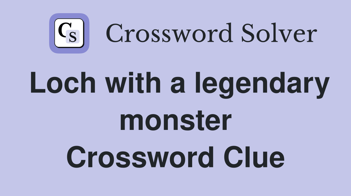 Loch with a legendary monster Crossword Clue