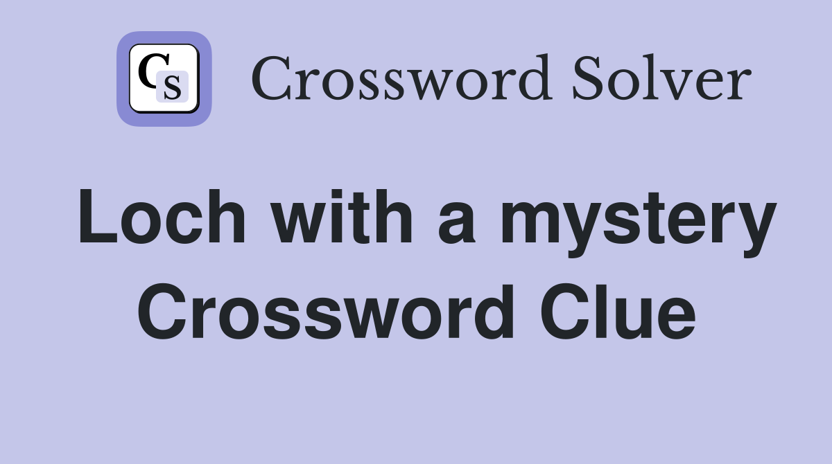Loch with a mystery Crossword Clue