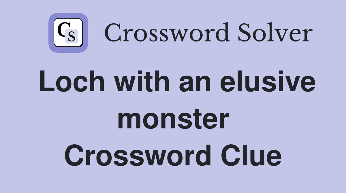 Loch with an elusive monster Crossword Clue
