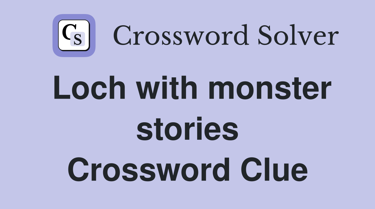 Loch with monster stories Crossword Clue