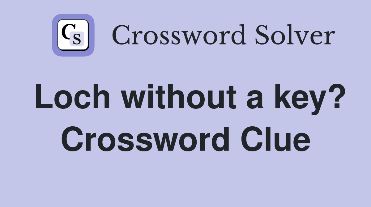 Loch without a key? Crossword Clue