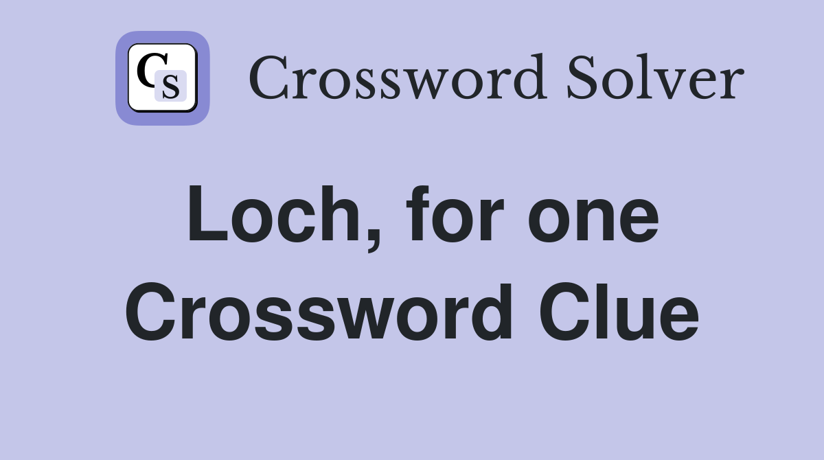 Loch, for one Crossword Clue