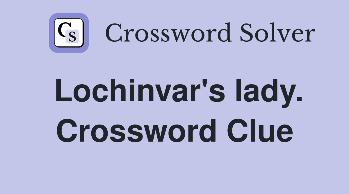 Lochinvar's lady. Crossword Clue