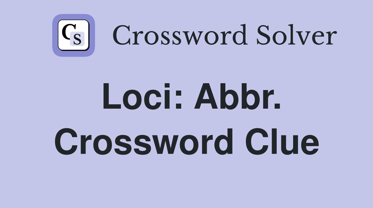 Loci: Abbr. Crossword Clue