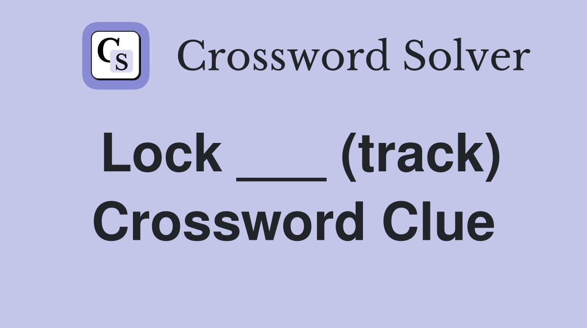 Lock ___ (track) Crossword Clue