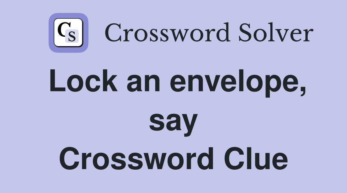 Lock an envelope, say Crossword Clue