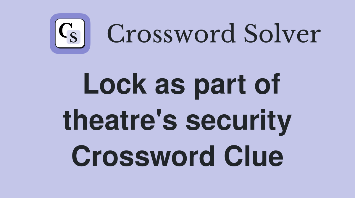 Lock as part of theatre's security Crossword Clue