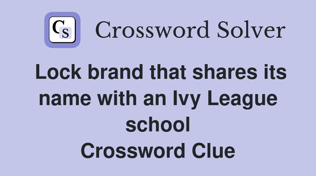 Lock brand that shares its name with an Ivy League school Crossword Clue
