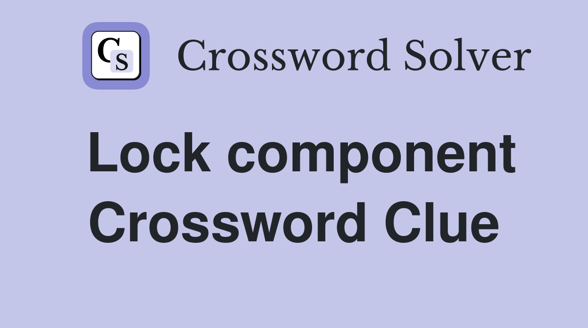 Lock component Crossword Clue