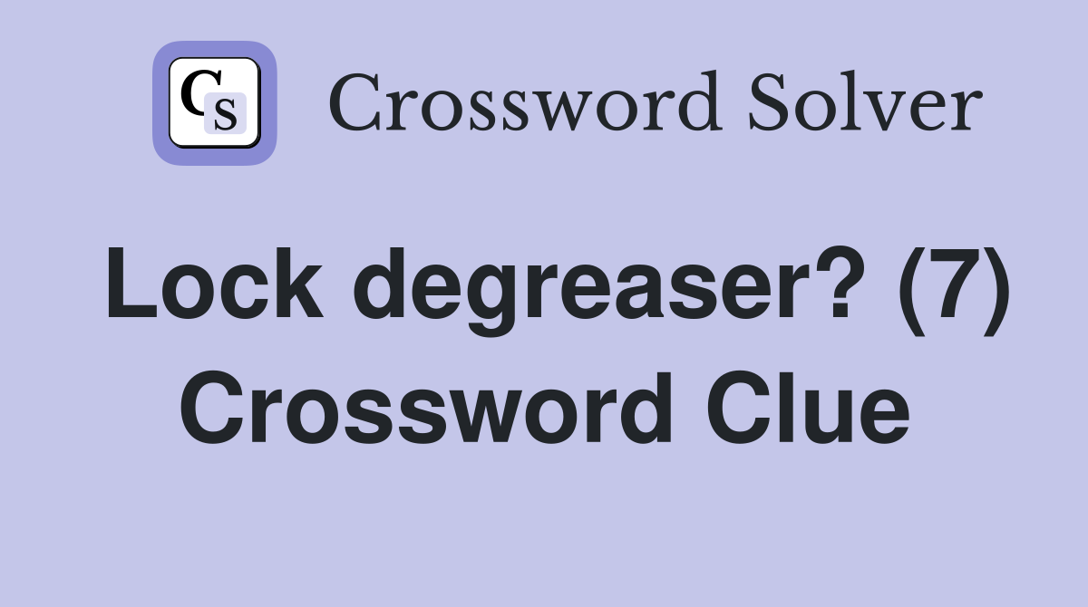 Lock degreaser? (7) Crossword Clue