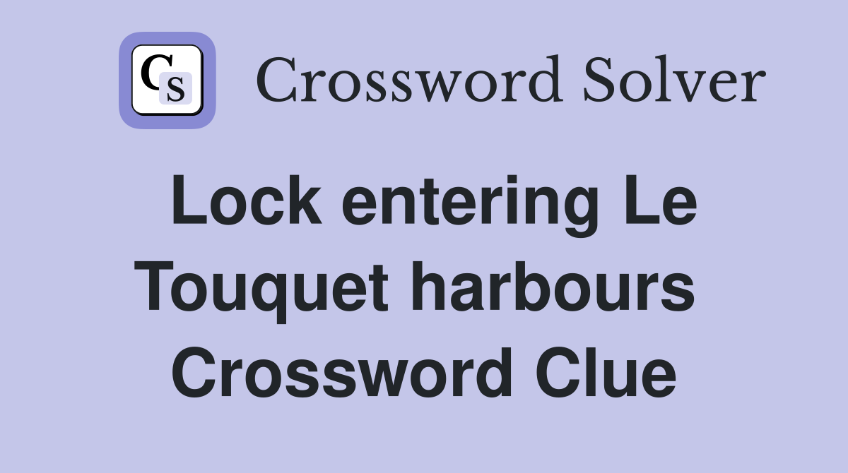 Lock entering Le Touquet harbours  Crossword Clue
