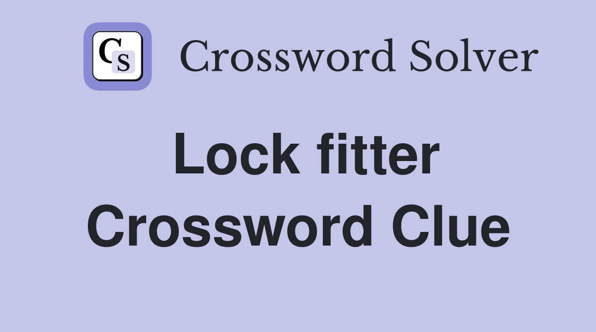 Lock fitter Crossword Clue
