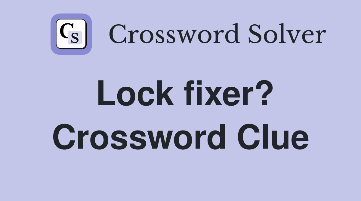 Lock fixer? Crossword Clue