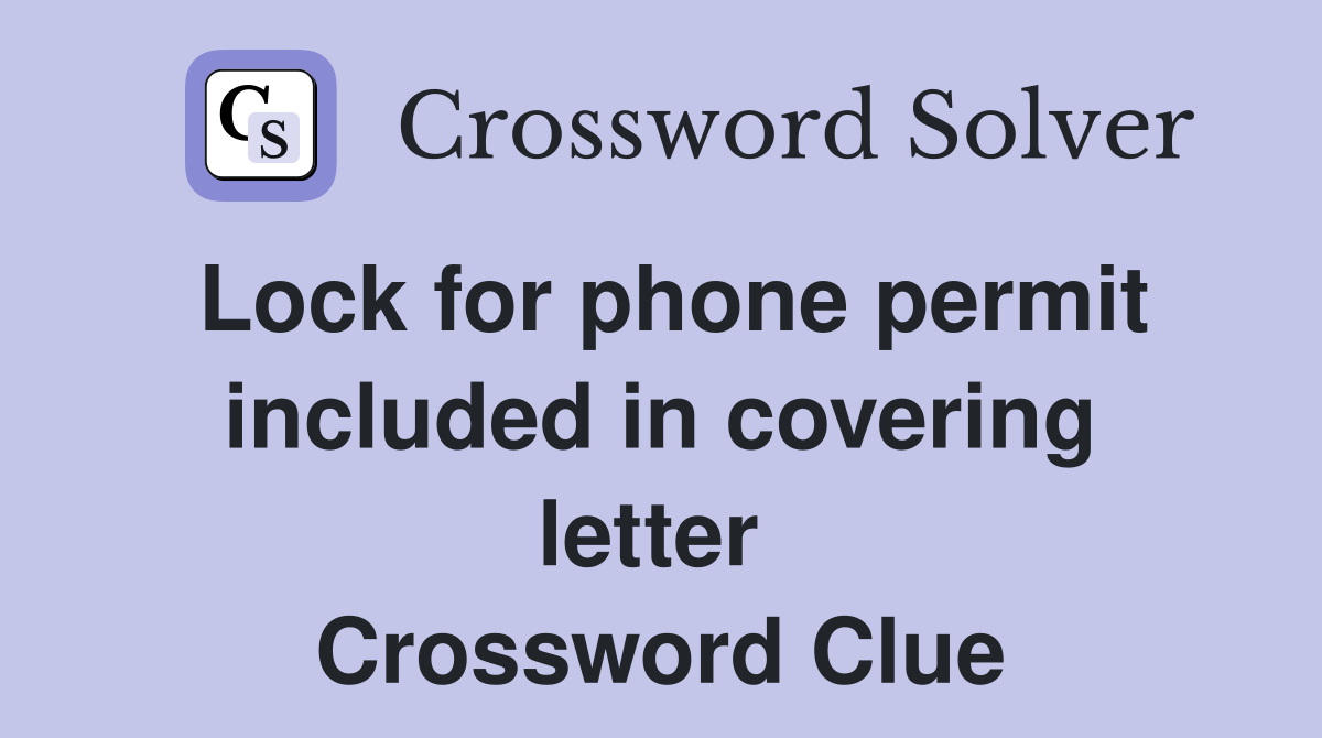 Lock for phone permit included in covering letter  Crossword Clue
