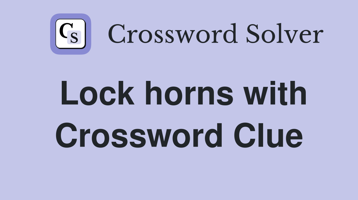 Lock horns with Crossword Clue