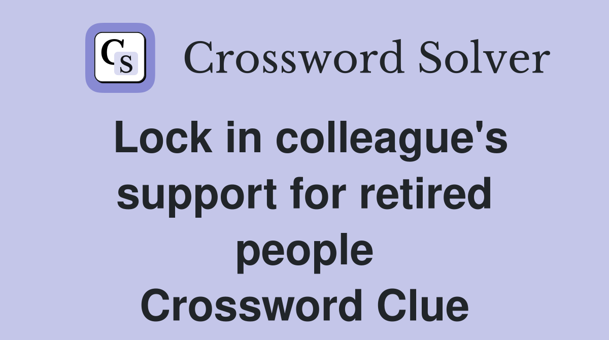 Lock in colleague's support for retired people Crossword Clue
