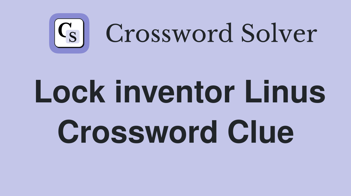 Lock inventor Linus Crossword Clue