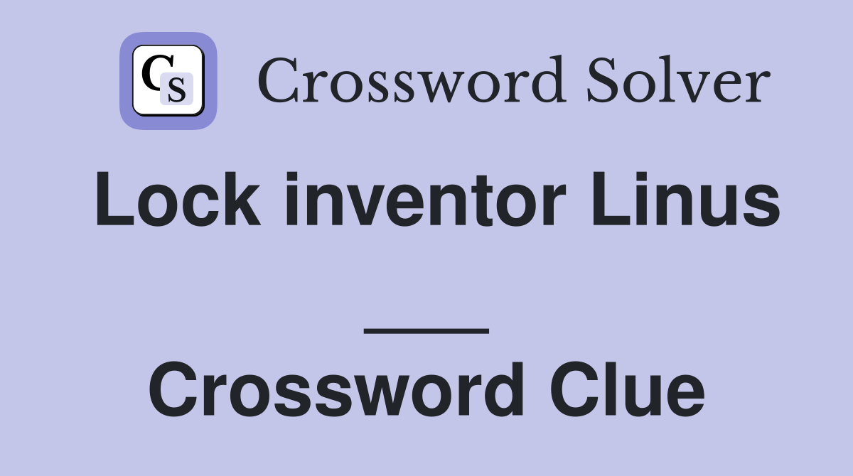 Lock inventor Linus ___ Crossword Clue