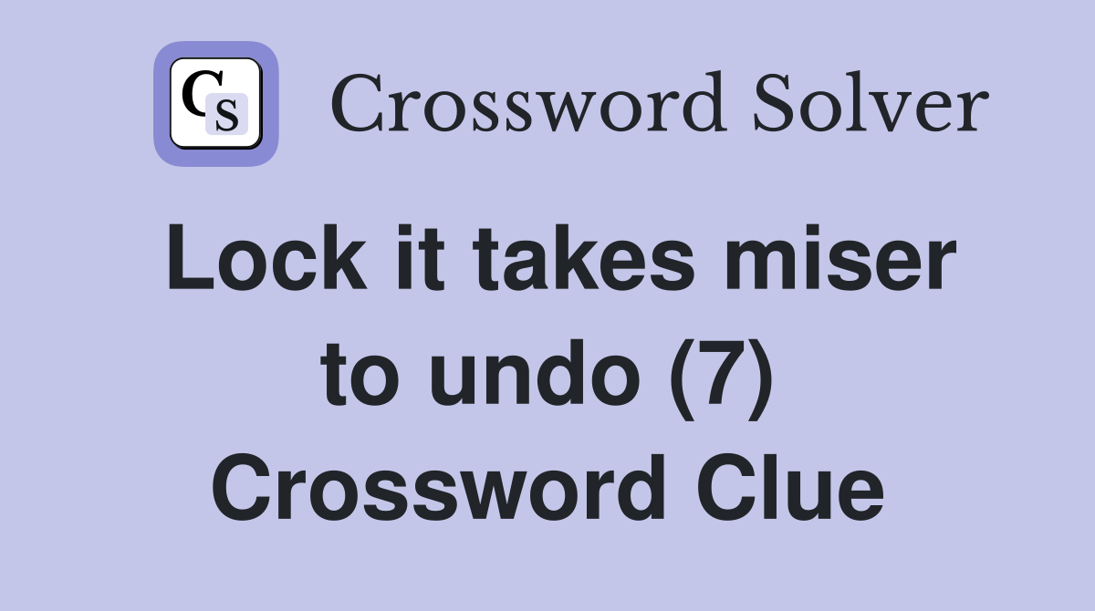 Lock it takes miser to undo (7) Crossword Clue