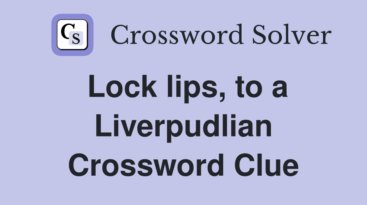 Lock lips, to a Liverpudlian Crossword Clue