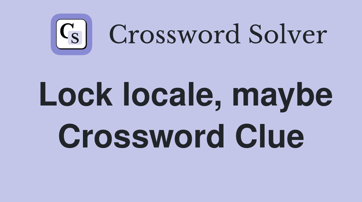 Lock locale, maybe Crossword Clue