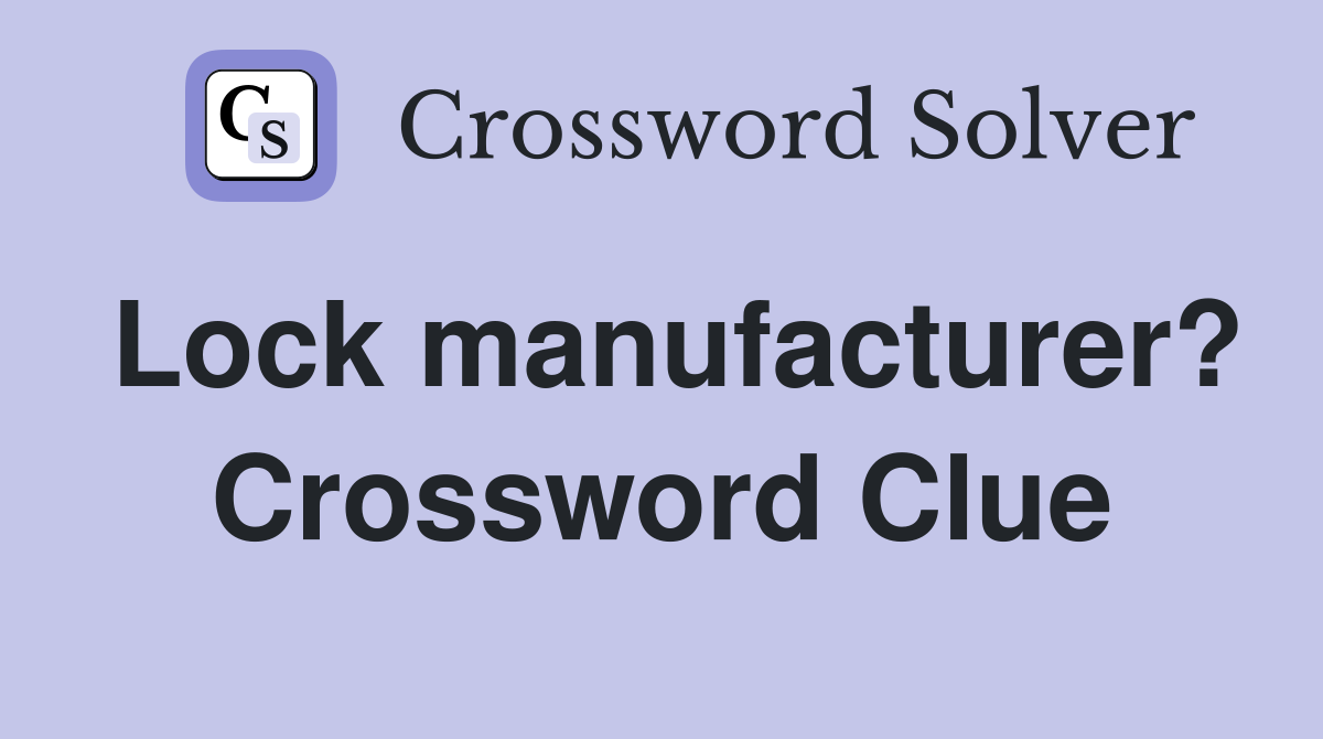 Lock manufacturer? Crossword Clue
