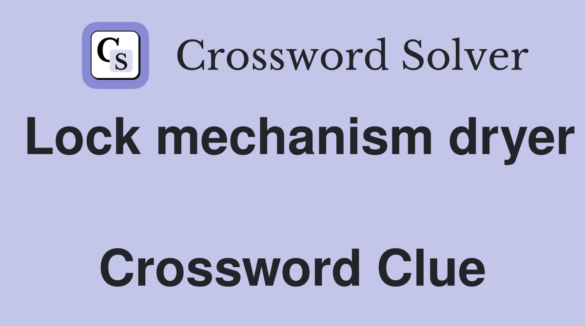 Lock mechanism dryer  Crossword Clue