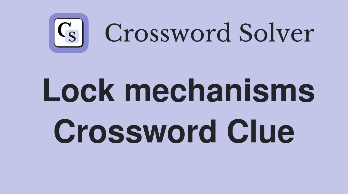 Lock mechanisms Crossword Clue