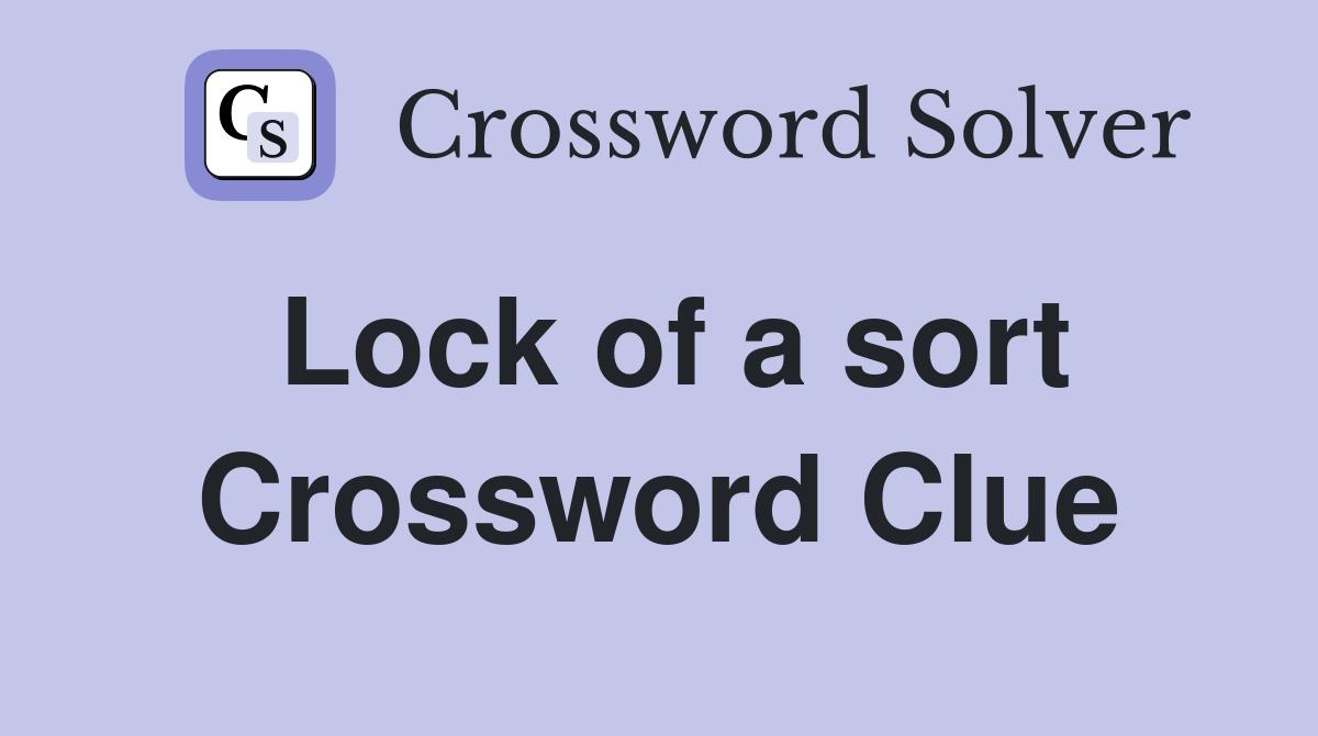 Lock of a sort Crossword Clue