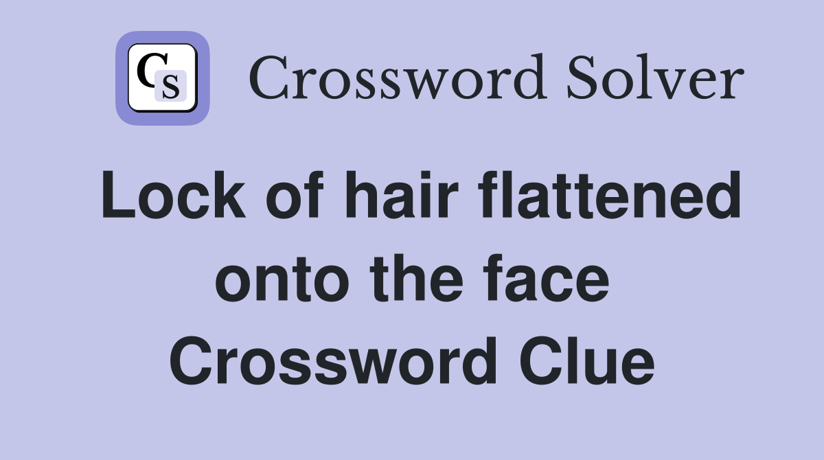 Lock of hair flattened onto the face Crossword Clue