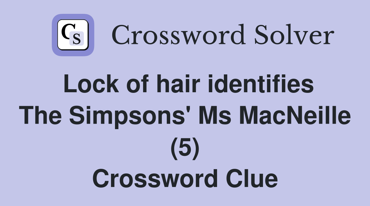 Lock of hair identifies The Simpsons' Ms MacNeille (5) Crossword Clue