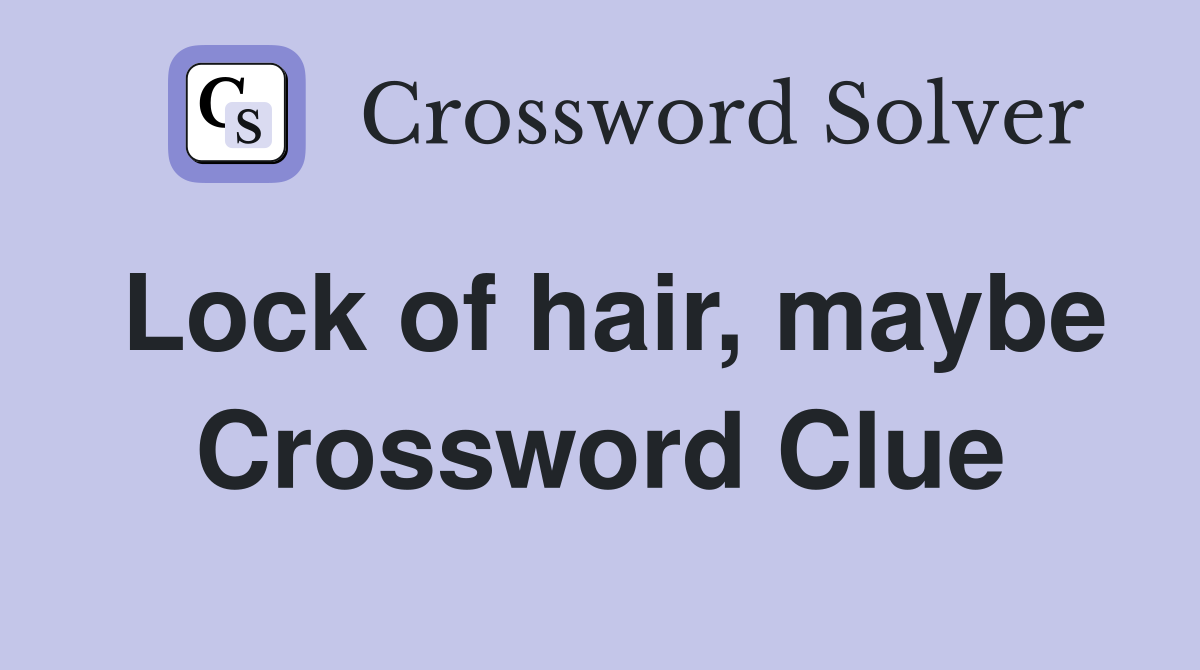 Lock of hair, maybe Crossword Clue