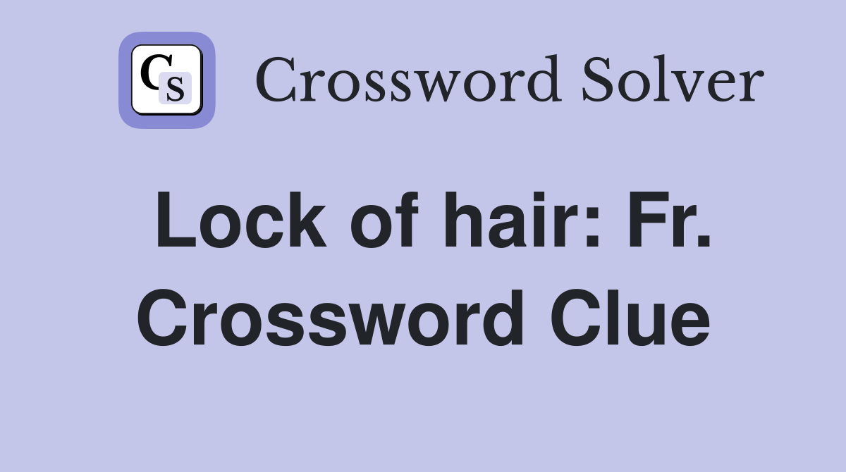 Lock of hair: Fr. Crossword Clue