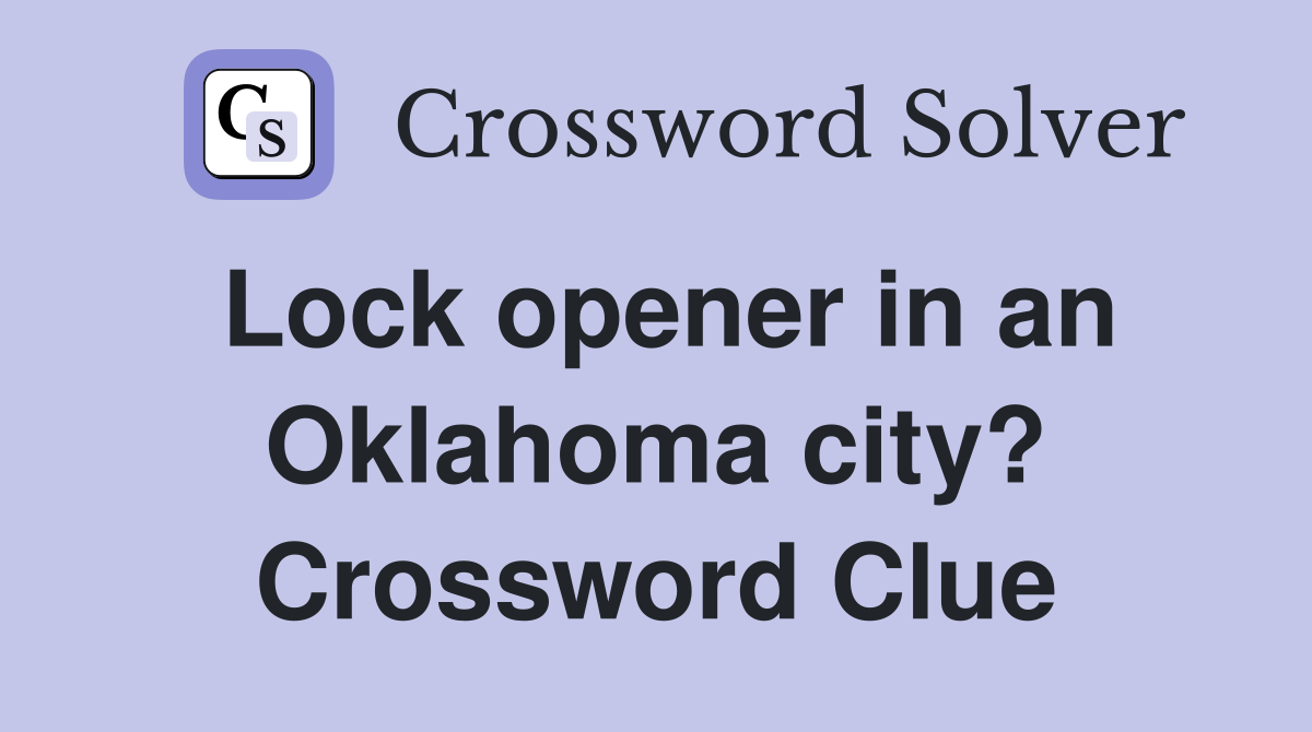 Lock opener in an Oklahoma city? Crossword Clue