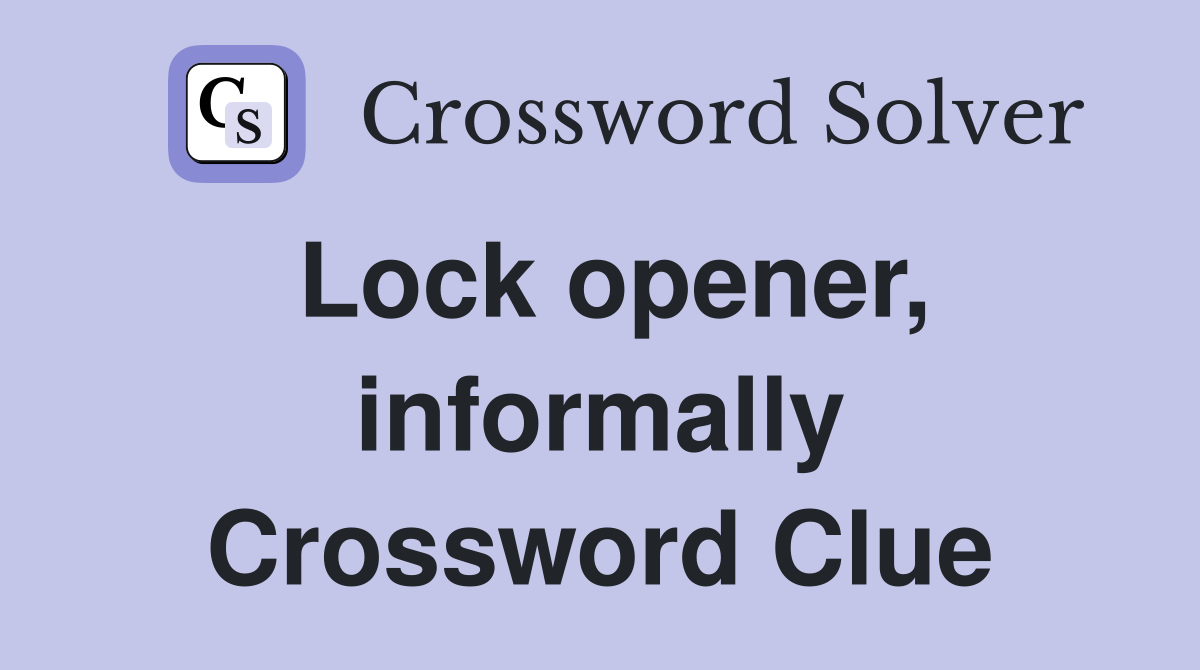 Lock opener, informally Crossword Clue
