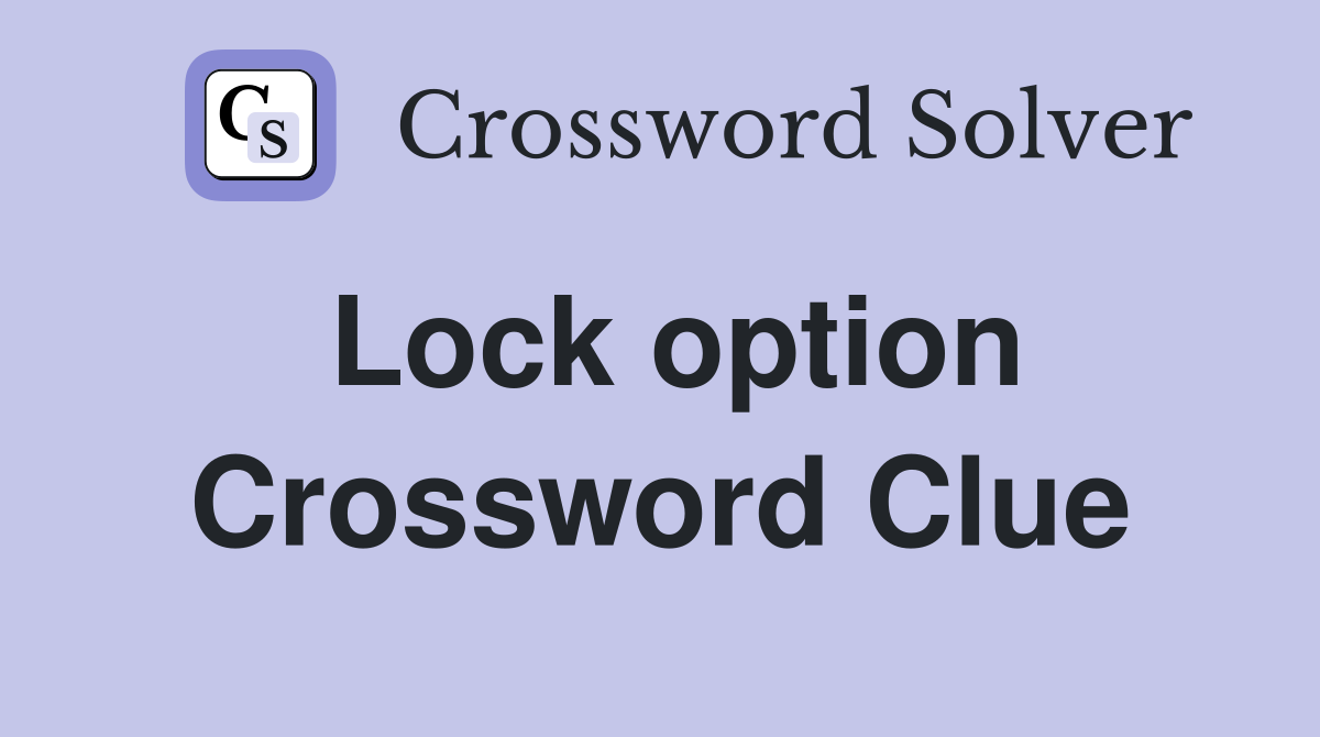 Lock option Crossword Clue
