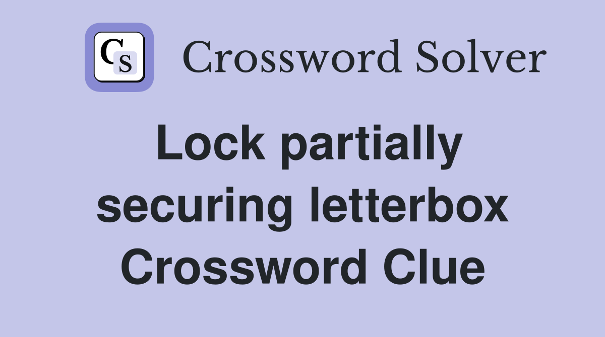 Lock partially securing letterbox Crossword Clue