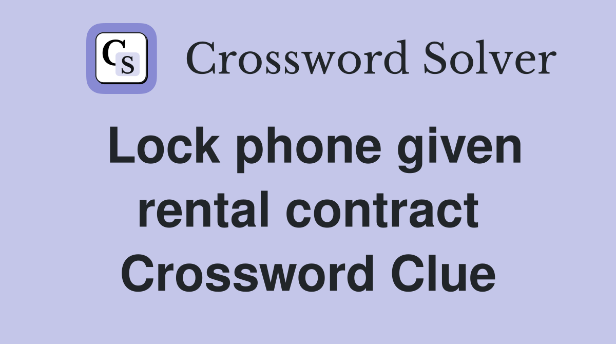 Lock phone given rental contract Crossword Clue