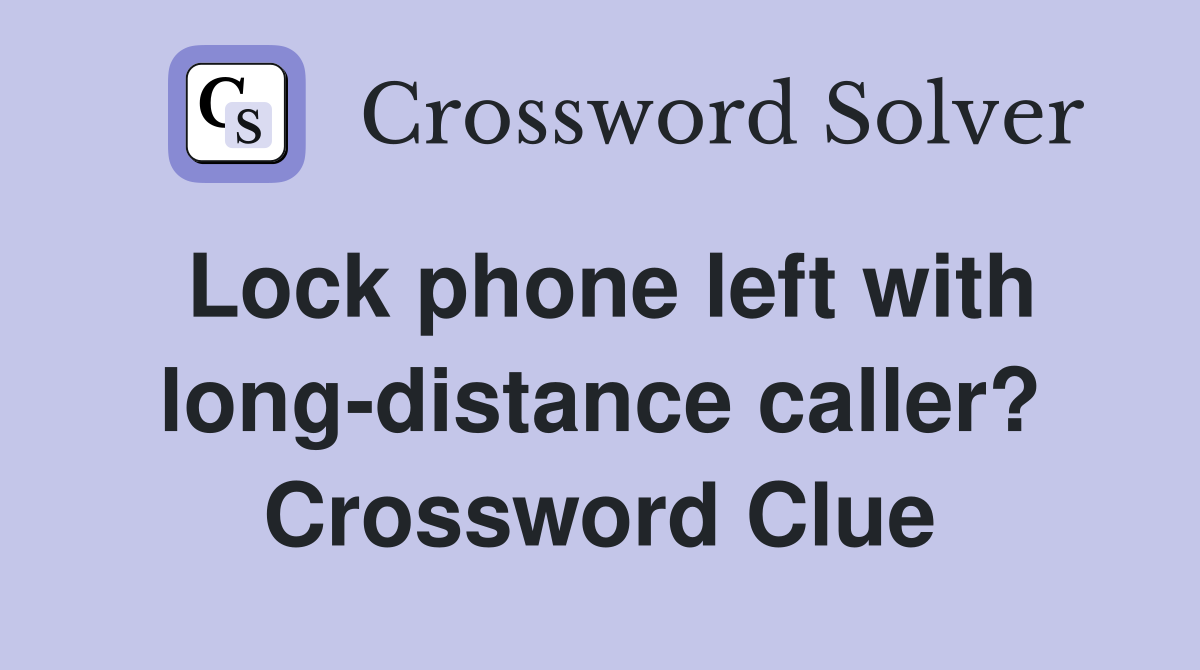 Lock phone left with long-distance caller? Crossword Clue