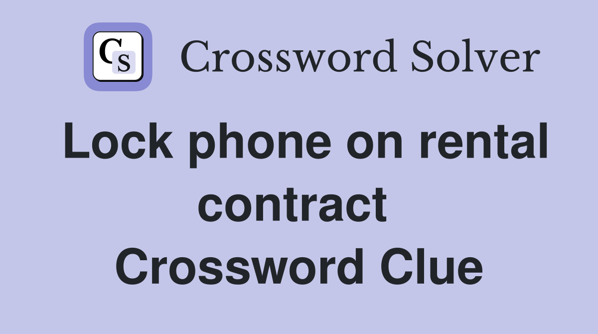 Lock phone on rental contract  Crossword Clue