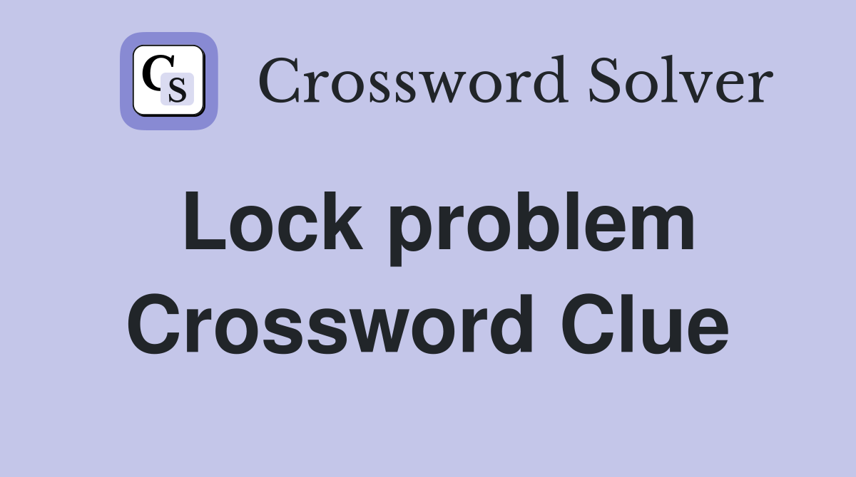 Lock problem Crossword Clue