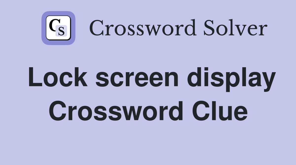 Lock screen display Crossword Clue