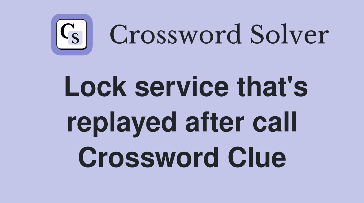Lock service that's replayed after call Crossword Clue