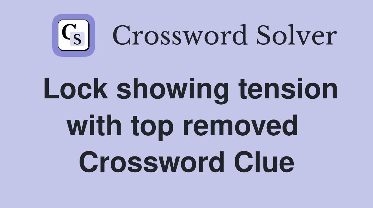 Lock showing tension with top removed  Crossword Clue