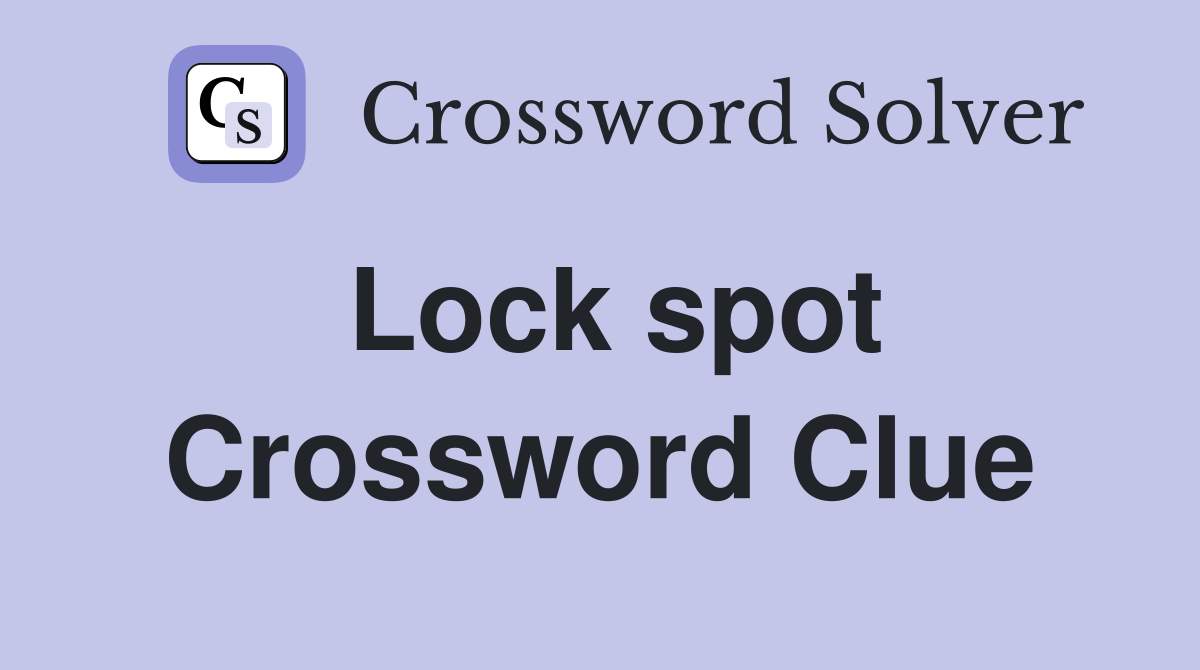 Lock spot Crossword Clue