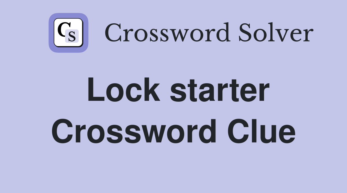 Lock starter Crossword Clue