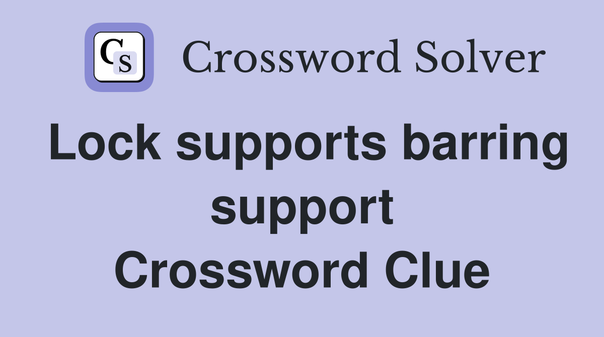 Lock supports barring support Crossword Clue