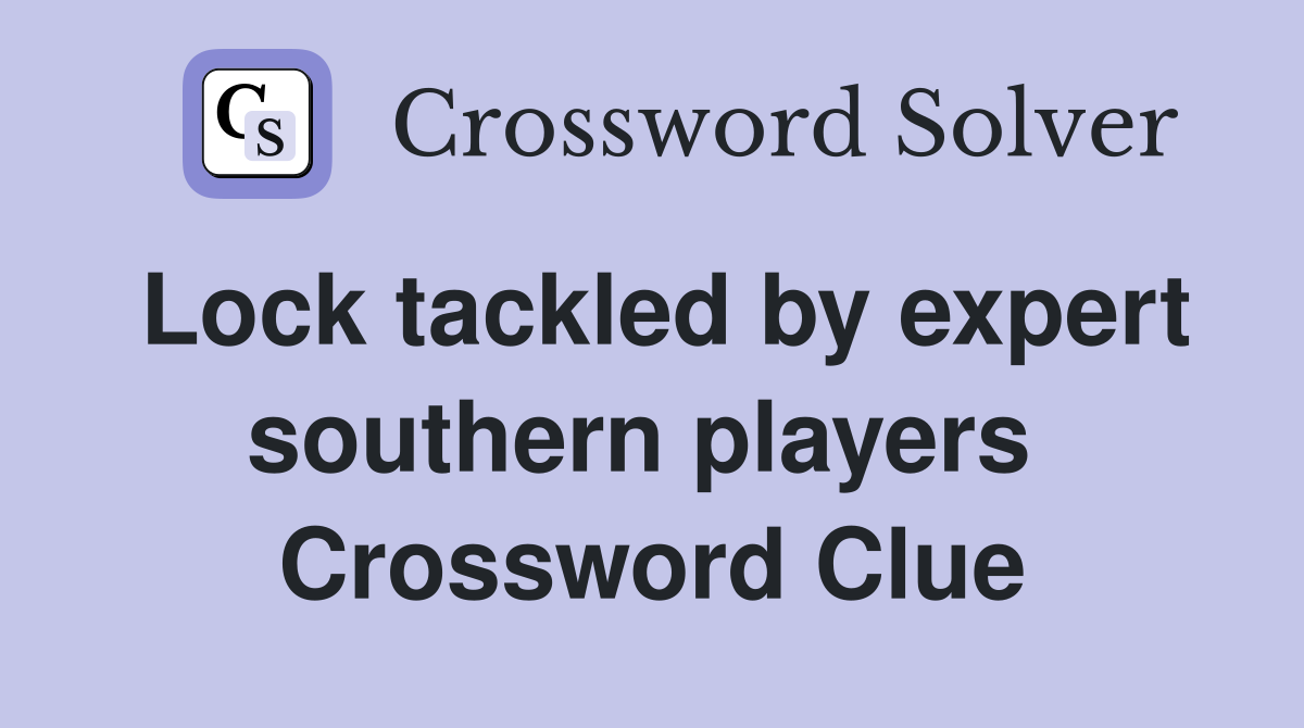 Lock tackled by expert southern players  Crossword Clue